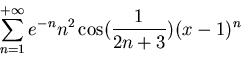 \begin{displaymath}\sum_{n=1}^{+\infty} e^{-n} n^2 \cos (\frac{1}{2n + 3}) (x-1)^n\end{displaymath}