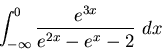 \begin{displaymath}\int_{-\infty}^{0} \frac{e^{3x}}{e^{2x} - e^x - 2} \ dx\end{displaymath}