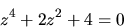 \begin{displaymath}z^4 + 2z^2 + 4 = 0\end{displaymath}